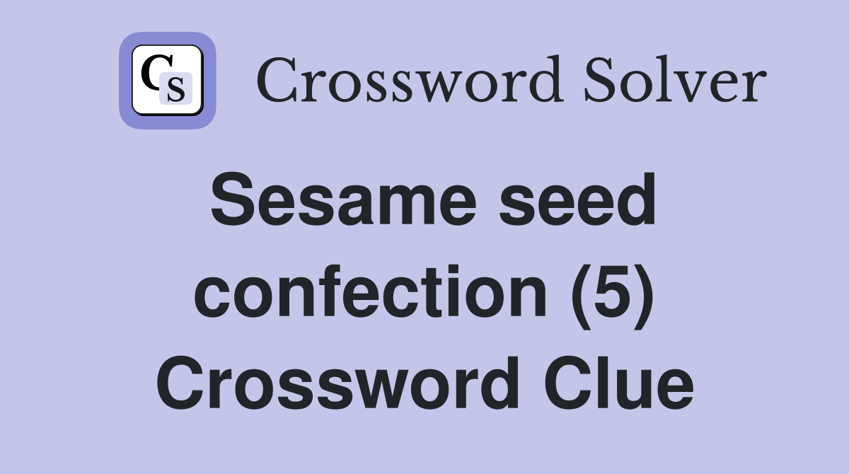 Sesame seed confection (5) Crossword Clue Answers Crossword Solver